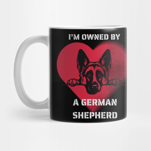 I am Owned by a German Shepherd  Gift for German Shepherd  Owners Shepherd Lovers by Positive Designer